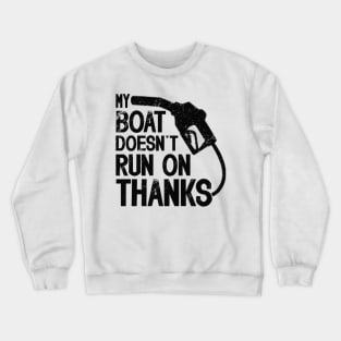 Funny Boating  My Boat Doesn't Run On Thanks Boat Owners Motorboat  Lovers Crewneck Sweatshirt